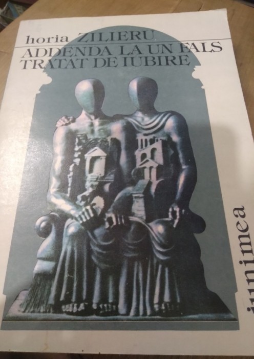 Carte 1112 HORIA ZILIERU ADDENDA LA UN FALS TRATAT DE IUBIRE