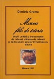 Macea. File de istorie. Vechi unitati si instrumente de masura utilizate de maceni si de locuitorii satelor invecinate cu Macea - Dimitrie Grama