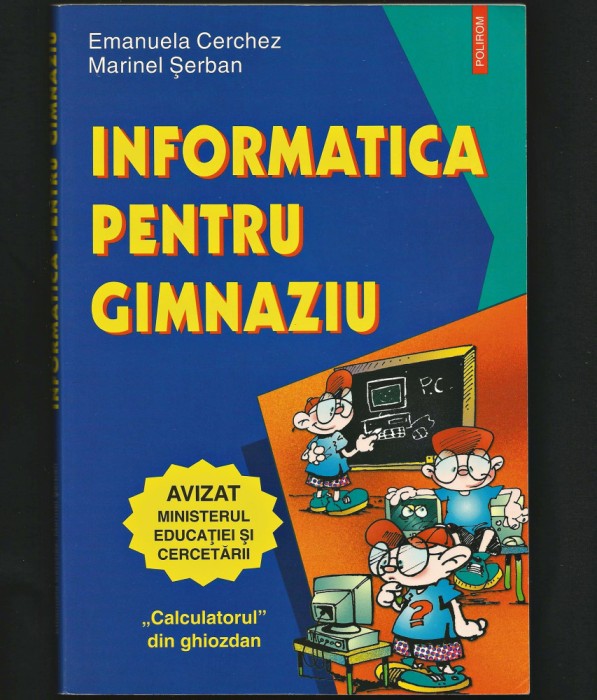 INFORMATICA PENTRU GIMNAZIU, MANUAL - EMANUELA CERCHEZ, CURS CALCULATOR, POLIROM