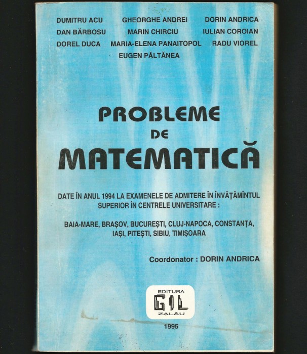 PROBLEME DE MATEMATICĂ DATE LA EXAMENELE DE ADMITERE &Icirc;N 1994 - DORIN ANDRICA
