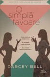O Simplă Favore - Darcey Bell, Roman, Buzz Books, 2018, 365 pagini, Beletristica, Limba Romana