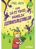 Cum Sa-Ti Vinzi Familia Extraterestrilor, Paul Noth - Editura Art