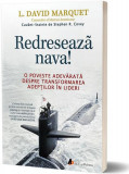 Redresează nava! O poveste adevărată despre transformarea adepților &icirc;n lideri - Paperback brosat - L. David Marquet - Act și Politon