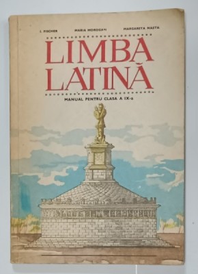 LIMBA LATINA , MANUAL PENTRU CLASA A IX -A de I. FISCHER ...MARGARETA NASTA , 1979 foto