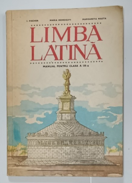 LIMBA LATINA , MANUAL PENTRU CLASA A IX -A de I. FISCHER ...MARGARETA NASTA , 1979