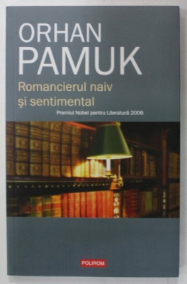ROMANCIERUL NAIV SI SENTIMENTAL de ORHAN PAMUK , 2012 foto