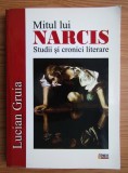 Lucian Gruia - Mitul lui Narcis. Studii si cronici literare