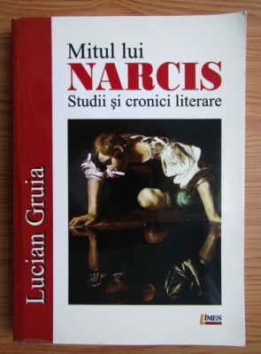 Lucian Gruia - Mitul lui Narcis. Studii si cronici literare foto