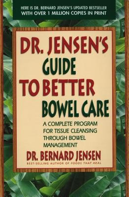 Dr. Jensen&amp;#039;s Guide to Better Bowel Care: A Complete Program for Tissue Cleansing Through Bowel Management foto