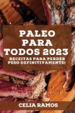 Paleo para Todos 2023: Receitas para perder peso definitivamente!