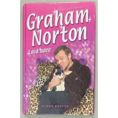 GRAHAM NORTON , LAID BARE , THE BIOGRAPHY by ALISON BOWYER , 2002