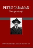 Petru Caraman. Corespondență, Volumul 1.