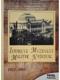 Viorica Neagu (coord.) - Istoricul Muzeului Militar National 1923-2003 (Editia: 2003)