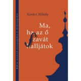 Ma, ha az ő szav&aacute;t hallj&aacute;tok - Bibliai &uuml;zenetek &uuml;nnepnapokra &eacute;s h&eacute;tk&ouml;znapokra - Kov&aacute;cs Mih&aacute;ly