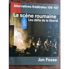 La scene roumaine. Les defis de la liberte- Jon Fosse