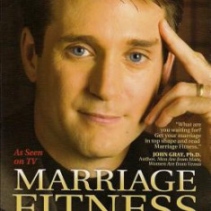 Marriage Fitness: 4 Steps to Building & Maintaining Phenomenal Love
