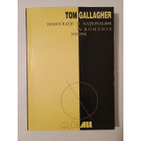 Tom Gallagher - Democrație și naționalism &icirc;n Rom&acirc;nia: 1989-1998