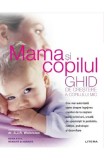 Cumpara ieftin Mama si copilul. Ghid de crestere a copilului mic