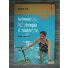 Violeta Biro - Automasajul, hidroterapia si zooterapia. Terapii alternative