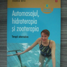 Violeta Biro - Automasajul, hidroterapia si zooterapia. Terapii alternative