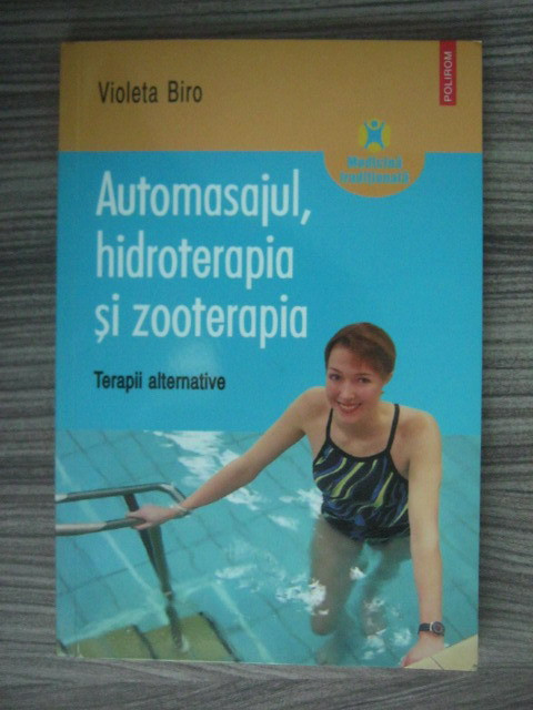 Violeta Biro - Automasajul, hidroterapia si zooterapia. Terapii alternative