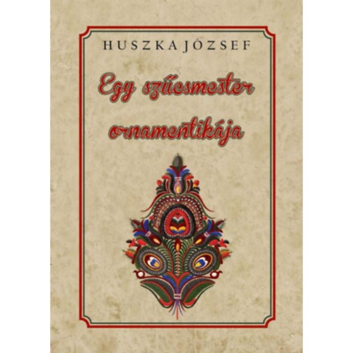 Egy szűcsmester ornamentik&aacute;ja - Huszka J&oacute;zsef