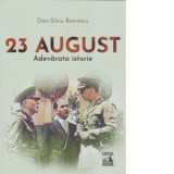 23 August. Adevarata istorie - Dan-Silviu Boerescu