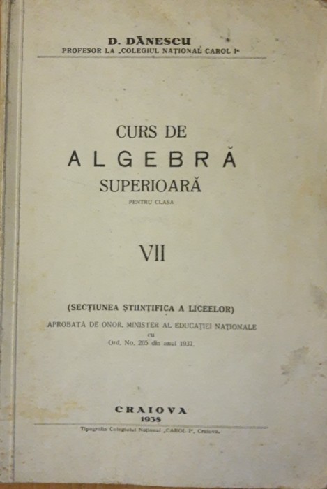 CURS DE ALGEBRA SUPERIOARA PENTRU CLASA VII - D. DANESCU (1938)