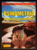 PSIHOMETRIA, CAPACITATE PARANORMALA &ndash; Ted Andrews 142+2 pag, cateva ilustratii. 1998 Editura TEORA Colectia Paranormal Parapsihologie. Stare ca noua