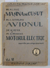 MASINA DE CUSUT / AVIONUL / MOTORUL ELECTRIC , COLEGAT DE TREI CARTI , COLECTIA &amp;#039; PRACTICA &amp;#039; GORJAN , 1944 foto