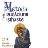 Metoda rugaciunii isihaste - Irenee Hausherr, Ioan-Sebastian Clinciu, Ioana-Ecaterina Tomescu