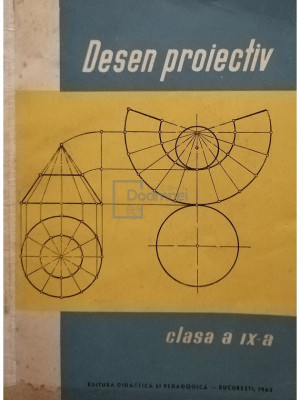 N. Nicolescu - Desen proiectiv clasa a IX-a (editia 1963) foto
