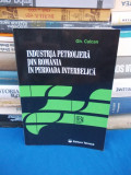 GH. CALCAN - INDUSTRIA PETROLIERA DIN ROMANIA IN PERIOADA INTERBELICA , 1997 @