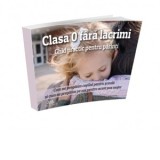 Clasa 0 fara lacrimi. Ghid practic pentru parinti. Cum ne pregatim copilul pentru scoala si cum ne pregatim pe noi pentru acest pas major - Cristian S