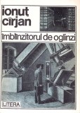 IMBLANZITORUL DE OGLINZI (CU DEDICATIA AUTORULUI CATRE CRITICUL IOAN HOLBAN)-IONUT CIRJAN-272242