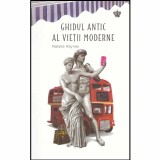 Natalie Haynes - Ghidul antic al vietii moderne - 132097