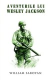 Cumpara ieftin Aventurile lui Wesley Jackson/William Saroyan
