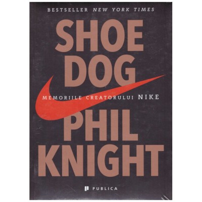 Phil Knight - Shoe dog - memoriile creatorului Nike - 129415 foto