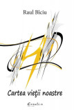 Cartea vieții noastre - Hardcover - Raul B&icirc;ciu - Creative Publishing
