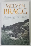 CROSSING THE LINES by MELVYN BRAGG , 2003 * TEXT IN LIMBA ENGLEZA