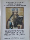 ACATISTUL SFANTULUI VASILE CEL MARE, ACATISTUL RUGULUI APRINS. RUGACIUNI PENTRU IZBAVIREA DE VRAJI, FARMECE-278637