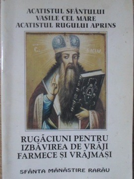 ACATISTUL SFANTULUI VASILE CEL MARE, ACATISTUL RUGULUI APRINS. RUGACIUNI PENTRU IZBAVIREA DE VRAJI, FARMECE-278637 foto