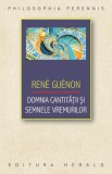 Domnia cantitatii si semnele vremurilor - Rene Guenon