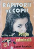 Rapitorii de Copii - Anthony King, Editura National, 2001, Carte Politista, Colectia Politia Criminala, 221 Pagini