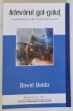 ADEVARUL GOL - GOLUT , UN GHID SPIRITUAL AL VIETII SI MORTII , IUBIRII SI SEXULUI de DAVID DEIDA , 2021