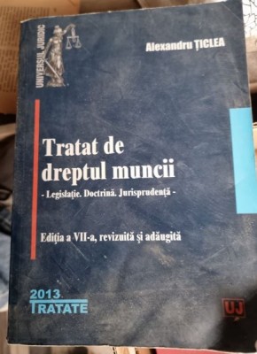 Alexandru Ticlea - Tratat de dreptul muncii editia a VII-a foto