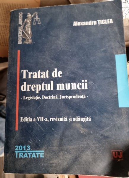 Alexandru Ticlea - Tratat de dreptul muncii editia a VII-a