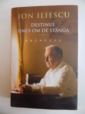DESTINUL UNUI OM DE STANGA , AMINTIRI de ION ILIESCU 2014 foto