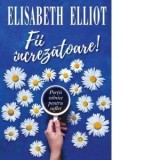 Fii increzatoare! - Elisabeth Elliot