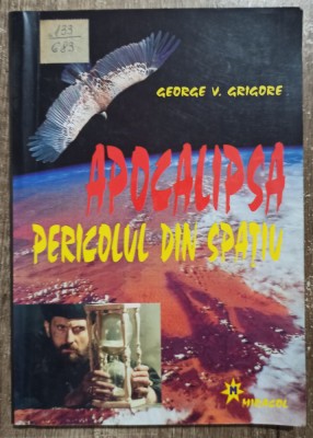 Apocalipsa: pericolul din spatiu - George V. Grigore foto